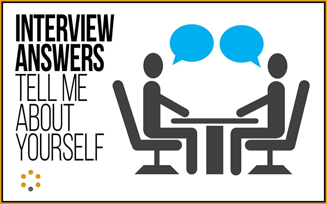 Interview Answers: “Tell me about yourself”