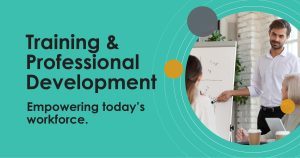 Professional at a white board with the text "Training & Professional Development, Empowering today's workforce"