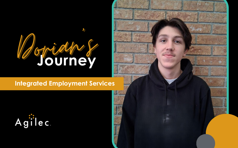 WCL Blog Post – Dorian Dorian's Journey, Integrated Employment Services, Agilec